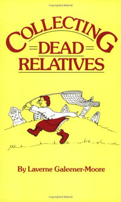 Collecting Dead Relatives: An Irreverent Romp Through the Field of Genealogy