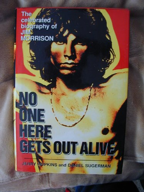 No One Here Gets Out Alive: The Celebrated Biography of Jim Morrison