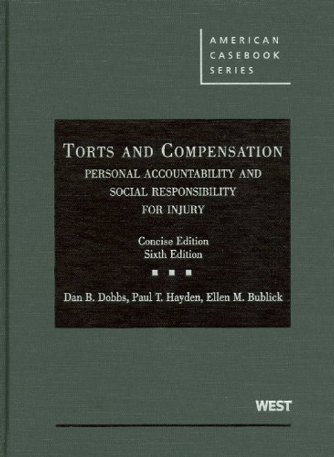 Torts and Compensation, Personal Accountability and Social Responsibility for Injury, The Concise Edition (American Casebooks) (American Casebook Series)