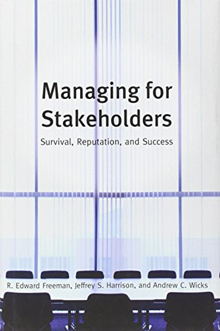 Managing for Stakeholders: Survival, Reputation, and Success (The Business Roundtable Institute for Corporate Ethics Series in Ethics and Lead)