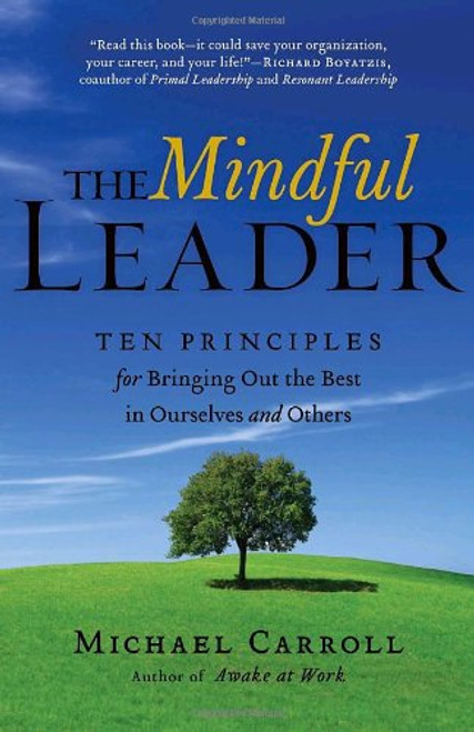 The Mindful Leader: Ten Principles for Bringing Out the Best in Ourselves and Others
