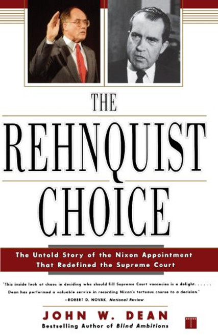 The Rehnquist Choice: The Untold Story of the Nixon Appointment That Redefined the Supreme Court