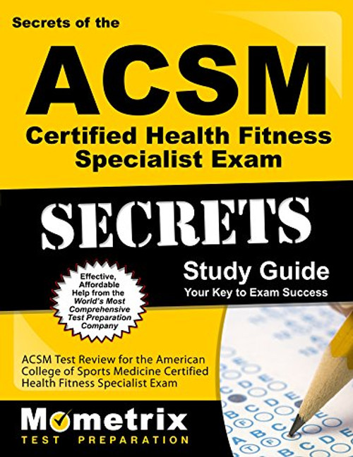 Secrets of the ACSM Certified Health Fitness Specialist Exam Study Guide: ACSM Test Review for the American College of Sports Medicine Certified ... Exam (Mometrix Secrets Study Guides)