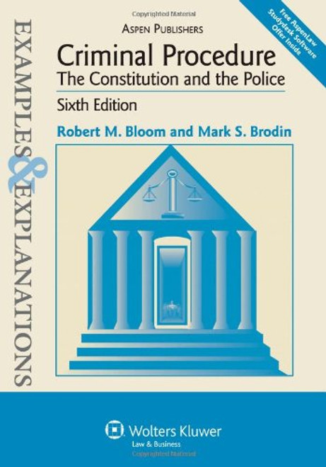 Criminal Procedure: The Constitution and the Police: Examples & Explanations, Sixth Edition