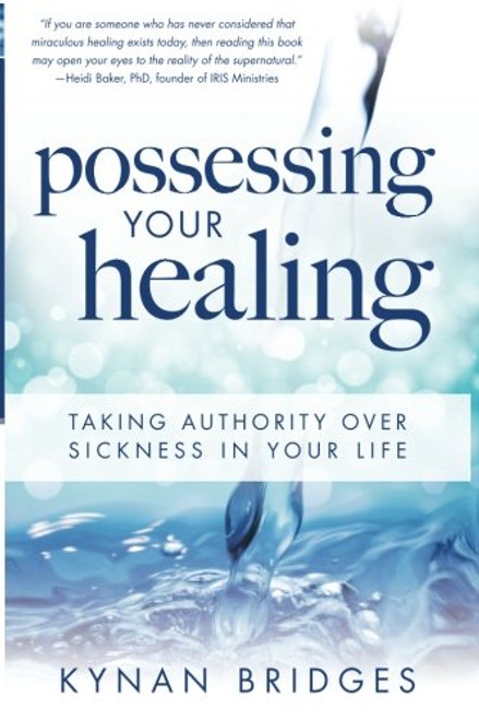 Possessing Your Healing: Taking Authority Over Sickness in Your Life