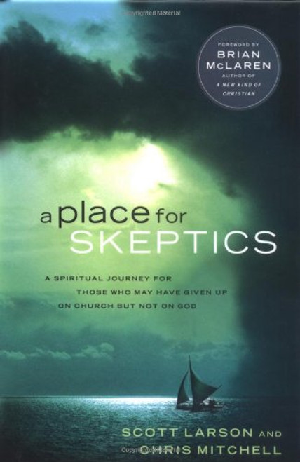 A Place for Skeptics: A Spiritual Journey for Those Who May Have Given Up on Church But Not on God