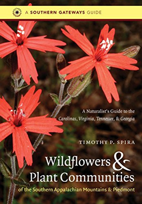 Wildflowers and Plant Communities of the Southern Appalachian Mountains and Piedmont: A Naturalist's Guide to the Carolinas, Virginia, Tennessee, and Georgia (Southern Gateways Guides)