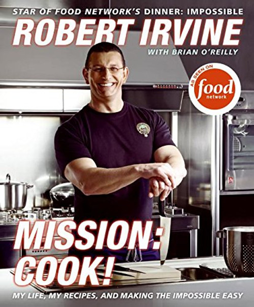 Mission: Cook!: My Life, My Recipes, and Making the Impossible Easy