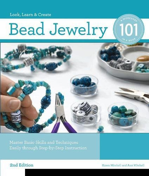 Bead Jewelry 101, 2nd Edition: Master Basic Skills and Techniques Easily through Step-by-Step Instruction