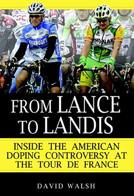 From Lance to Landis: Inside the American Doping Controversy at the Tour de France