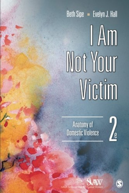 I Am Not Your Victim: Anatomy of Domestic Violence (SAGE Series on Violence against Women) (Volume 2)