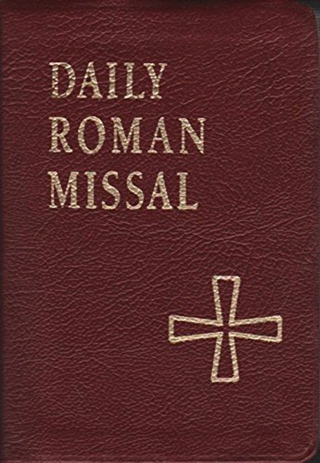 Daily Roman Missal:  Sunday and Weekday Masses for Proper of Seasons, Proper of Saints, Ritual Masses, Masses for Various Needs and Occasions, Votive Masses, Masses for the Dead