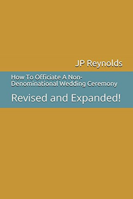 How To Officiate A Non-Denominational Wedding Ceremony: Revised and Expanded!