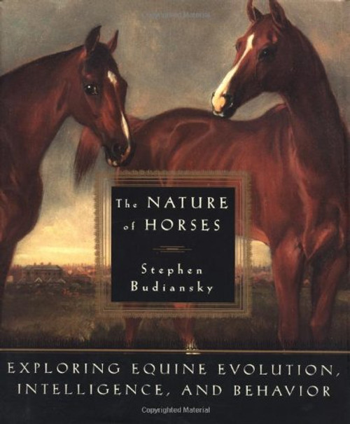 The Nature of Horses:  Exploring Equine Evolution, Intelligence, and Behavior