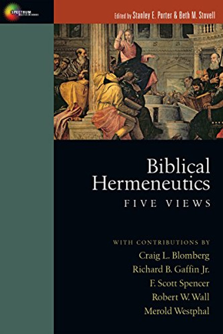 Biblical Hermeneutics: Five Views (Spectrum Multiview Books)