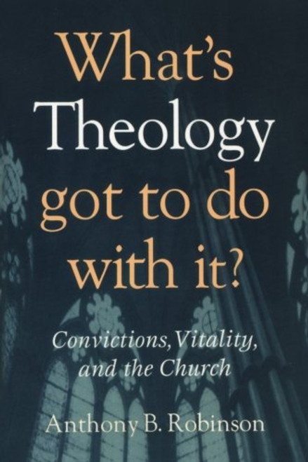 What's Theology Got to Do With It?: Convictions, Vitality, and the Church