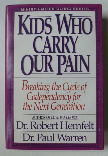 Kids Who Carry Our Pain: Breaking the Cycle of Codependency for the Next Generation  ( Minirth-Meier Clinic Series)