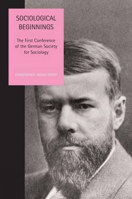 Sociological Beginnings: The First Conference of the German Society for Sociology (Liverpool University Press - Studies in European Regional Cultures)