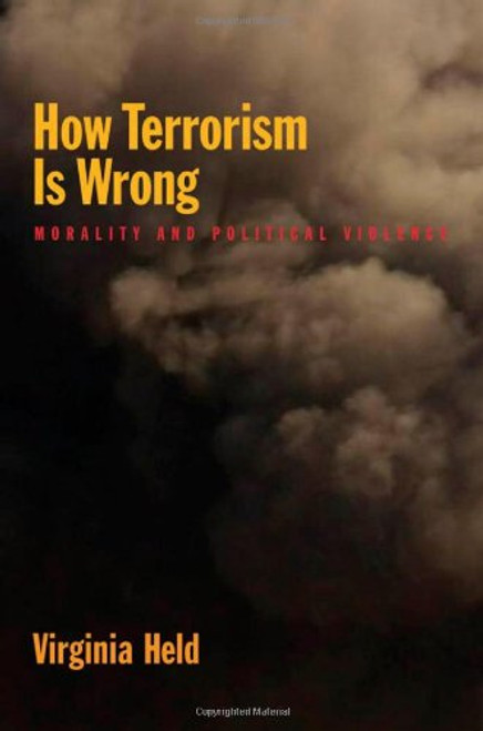 How Terrorism Is Wrong: Morality and Political Violence