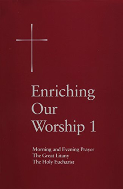 Enriching Our Worship 1: Morning and Evening Prayer, The Great Litany, and The Holy Eucharist