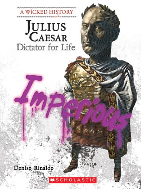 Julius Caesar: Dictator for Life (A Wicked History)