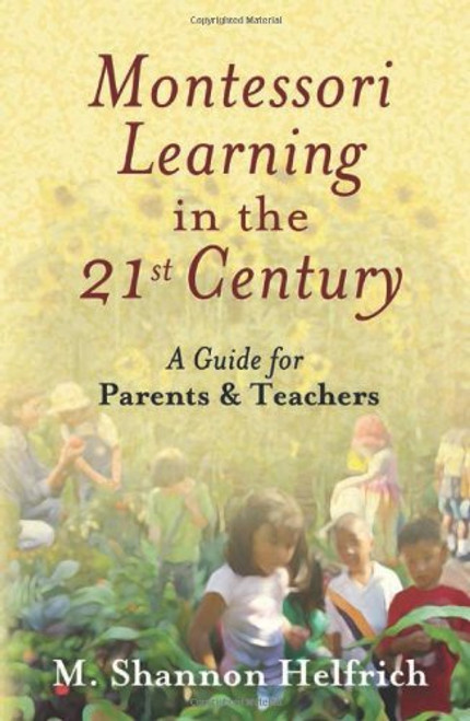 Montessori Learning in the 21st Century: A Guide for Parents and Teachers