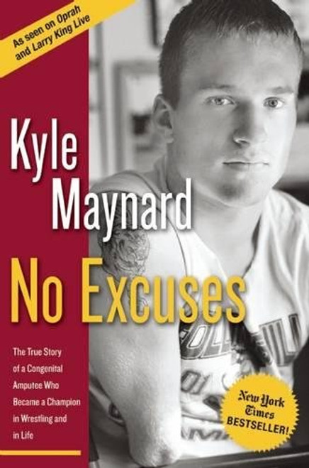 No Excuses: The True Story of a Congenital Amputee Who Became a Champion in Wrestling and in Life