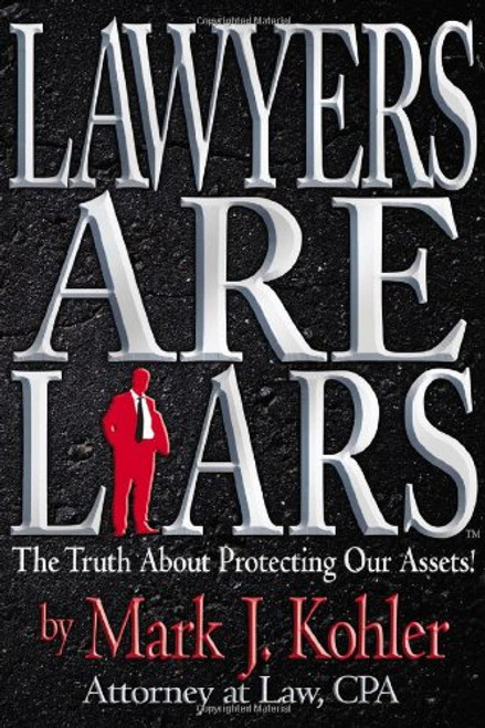 Lawyers are Liars: The Truth About Protecting Our Assets
