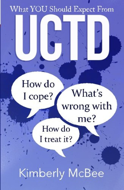 What You Should Expect From UCTD: Learning to Live with Undifferentiated Connective Tissue Disease (Better Health Series) (Volume 1)