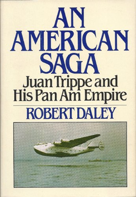 An American saga: Juan Trippe and his Pan Am empire