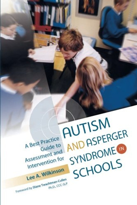 A Best Practice Guide to Assessment and Intervention for Autism and Asperger Syndrome in Schools