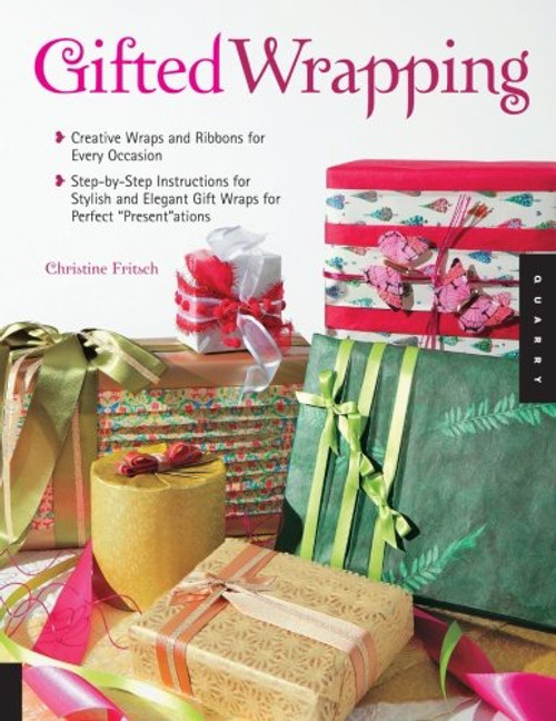 Gifted Wrapping: Creative Wraps and Ribbons for Every Occasion Step-by-Step Instructions for Stylish and Elegant Gift Wraps for Perfect Presentations