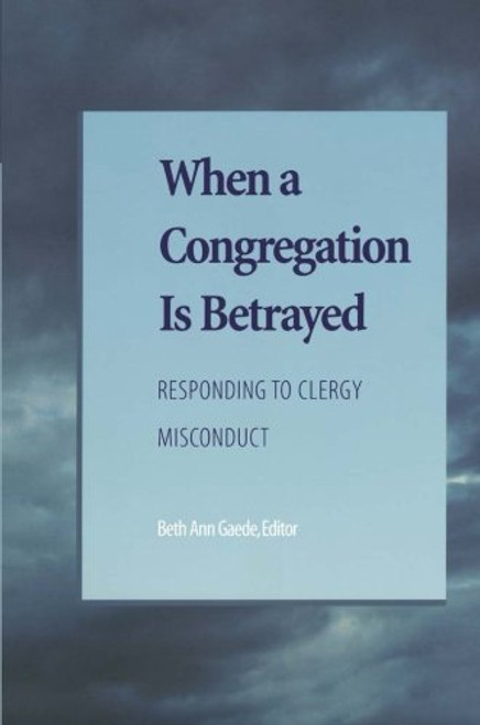 When a Congregation Is Betrayed: Responding to Clergy Misconduct