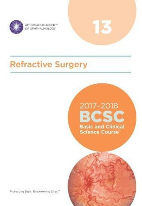 2017-2018 Basic and Clinical Science Course (BCSC), Section 13: Refractive Surgery (MAJOR REVISION)