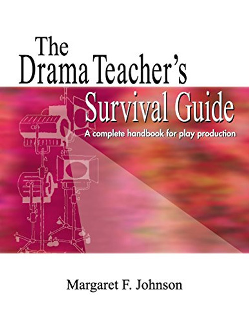 The Drama Teacher's Survival Guide: A Complete Handbook for Play Direction