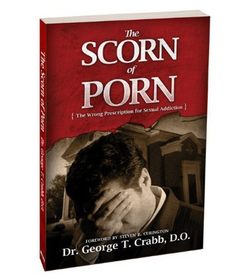 The Scorn of Porn - The Wrong Prescription for Sexual Addiction