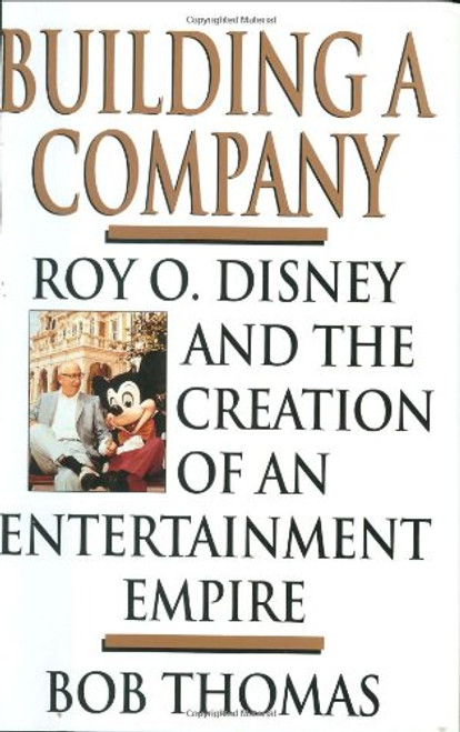 Building a Company: Roy O. Disney and the Creation of an Entertainment Empires