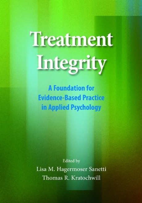 Treatment Integrity: A Foundation for Evidence-Based Practice in Applied Psychology (School Psychology Book)