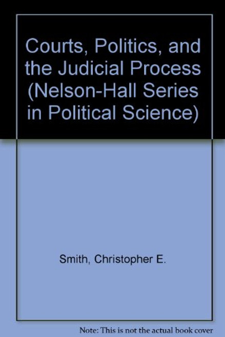 Courts, Politics, and the Judicial Process (Nelson-Hall Series in Political Science)