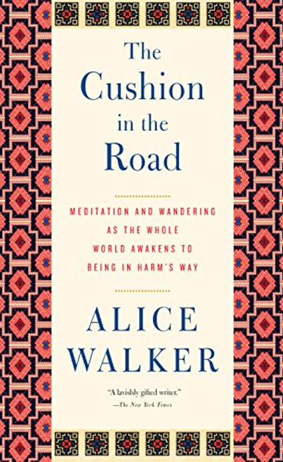 The Cushion in the Road: Meditation and Wandering as the Whole World Awakens to Being in Harm's Way