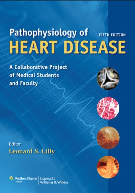 Pathophysiology of Heart Disease: A Collaborative Project of Medical Students and Faculty (PATHOPHYSIOLOGY OF HEART DISEASE (LILLY))