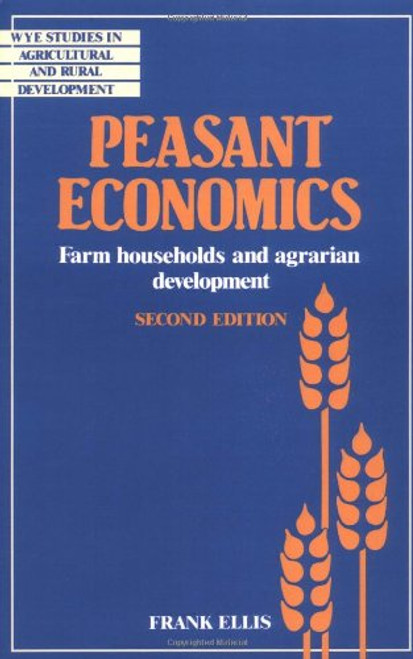 Peasant Economics: Farm Households in Agrarian Development (Wye Studies in Agricultural and Rural Development)