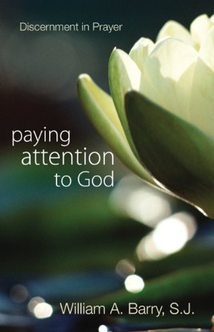 Paying Attention to God: Discernment in Prayer