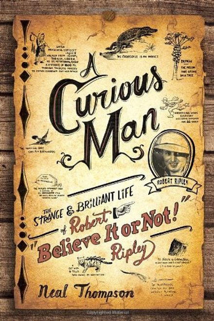 A Curious Man: The Strange and Brilliant Life of Robert Believe It or Not! Ripley