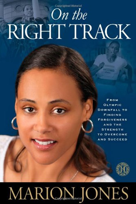 On the Right Track: From Olympic Downfall to Finding Forgiveness and the Strength to Overcome and Succeed