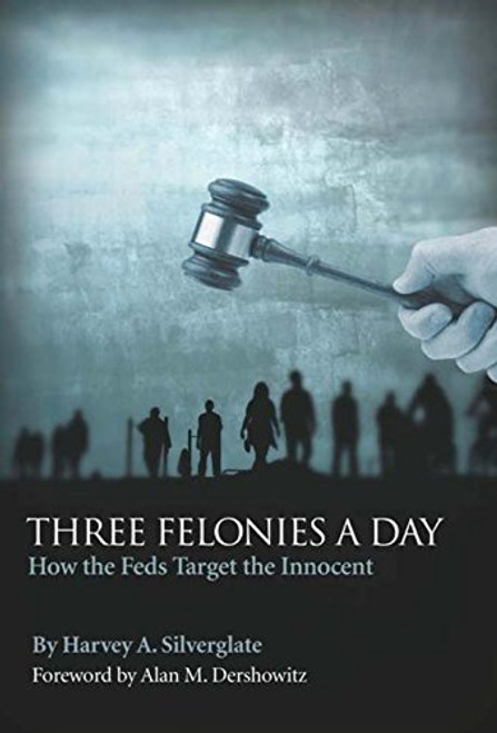 Three Felonies a Day: How the Feds Target the Innocent (Encounter Broadsides)