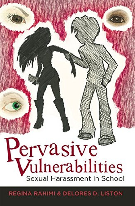 Pervasive Vulnerabilities: Sexual Harassment in School (Adolescent Cultures, School, and Society)