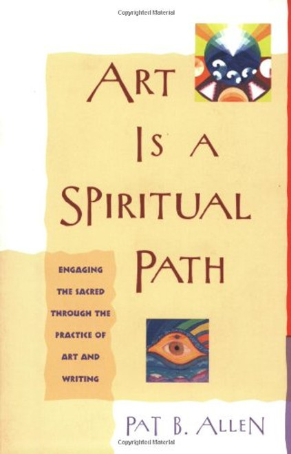 Art Is a Spiritual Path: Engaging the Sacred through the Practice of Art and Writing