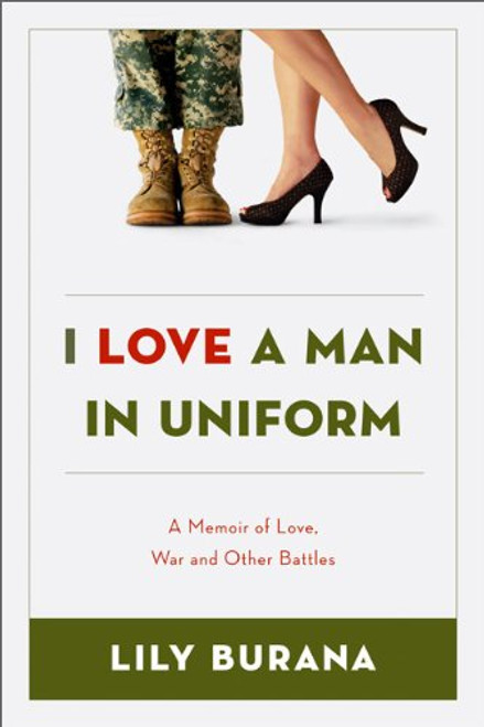 I Love a Man in Uniform: A Memoir of Love, War and Other Battles
