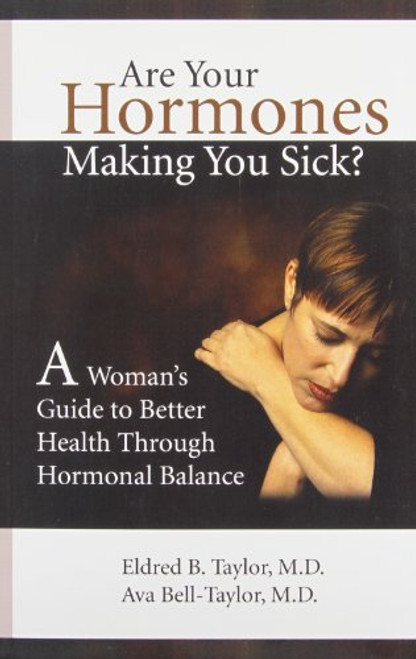 Are Your Hormones Making You Sick?: A Woman's Guide to Better Health Through Hormonal Balance